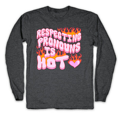 Respecting Pronouns Is Hot Longsleeve Tee