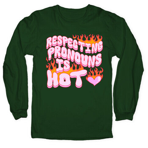Respecting Pronouns Is Hot Longsleeve Tee