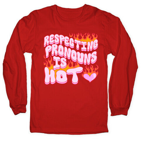 Respecting Pronouns Is Hot Longsleeve Tee