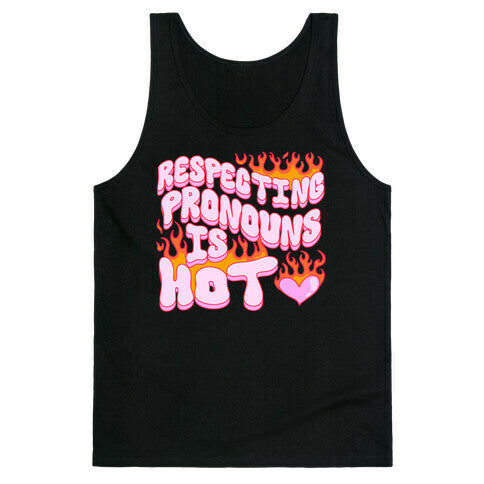 Respecting Pronouns Is Hot Tank Top