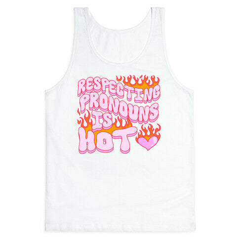 Respecting Pronouns Is Hot Tank Top