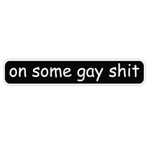 On Some Gay Shit Sticker