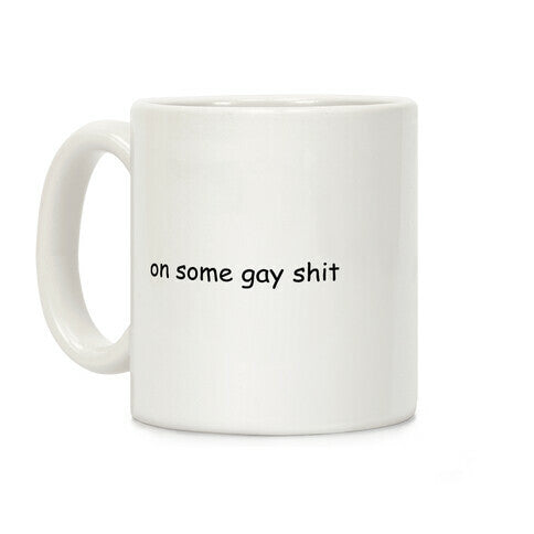 On Some Gay Shit Coffee Mug
