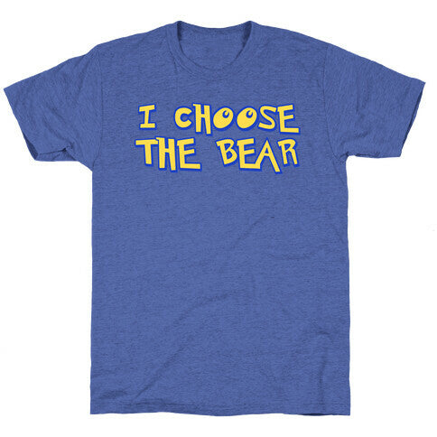 I Choose The Bear (90s Parody) Unisex Triblend Tee