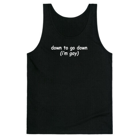 Down To Go Down \(Im Gay\) Tank Top