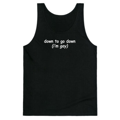 Down To Go Down \(Im Gay\) Tank Top