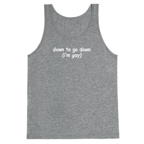 Down To Go Down \(Im Gay\) Tank Top