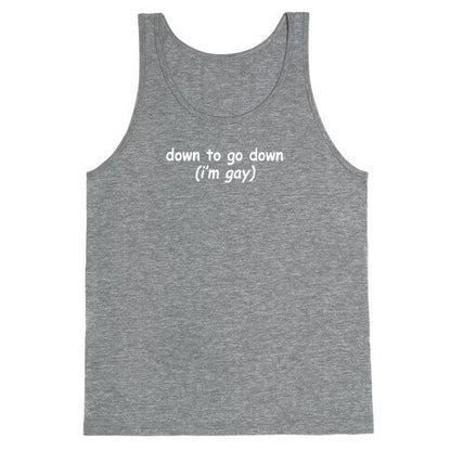 Down To Go Down \(Im Gay\) Tank Top
