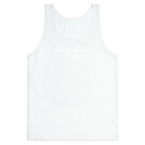 Down To Go Down \(Im Gay\) Tank Top