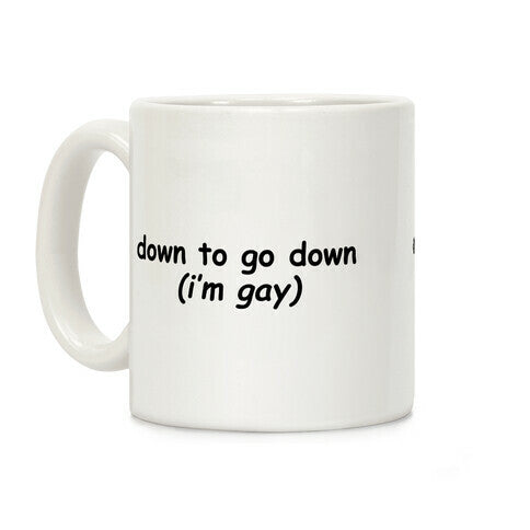 Down To Go Down \(Im Gay\) Coffee Mug