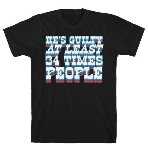 Hes Guilty At Least 34 Times T-Shirt