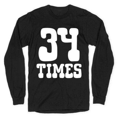 34 Times Trump Convicted Longsleeve Tee