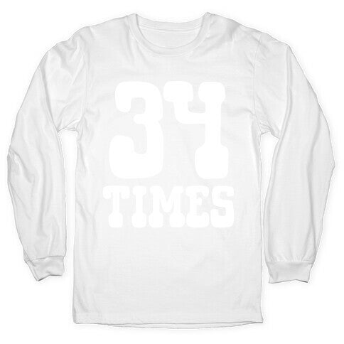 34 Times Trump Convicted Longsleeve Tee