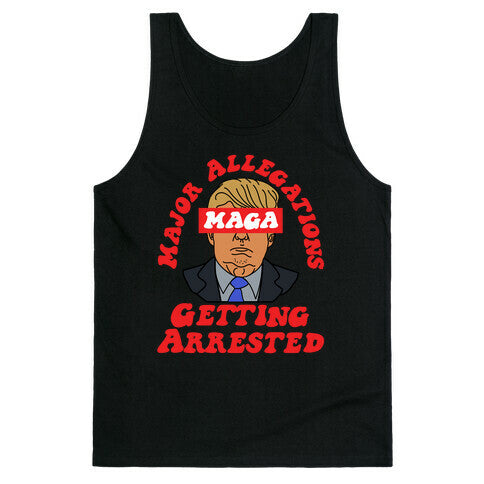 MAGA Major Allegations, Getting Arrested Tank Top