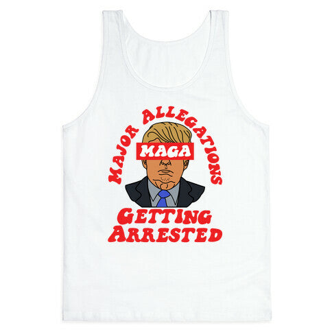 MAGA Major Allegations, Getting Arrested Tank Top