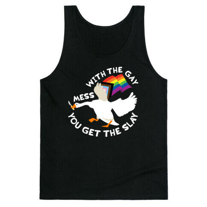Mess With The Gay You Get The Slay Goose Tank Top