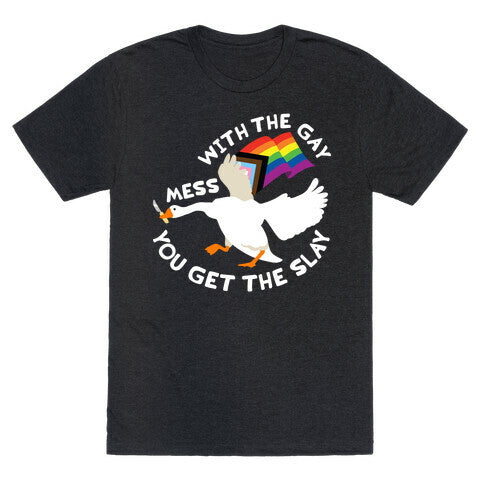 Mess With The Gay You Get The Slay Goose Unisex Triblend Tee