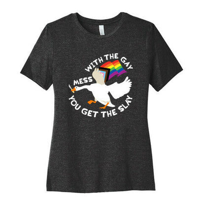 Mess With The Gay You Get The Slay Goose Womens Cotton Tee