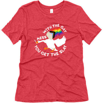 Mess With The Gay You Get The Slay Goose Womens Triblend Tee