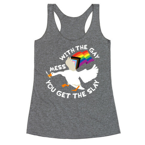 Mess With The Gay You Get The Slay Goose Racerback Tank