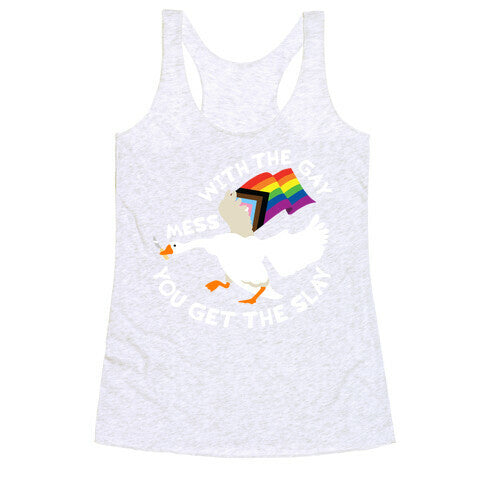 Mess With The Gay You Get The Slay Goose Racerback Tank