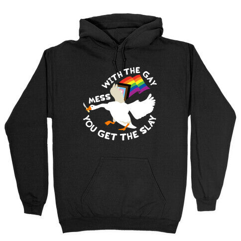 Mess With The Gay You Get The Slay Goose Hoodie