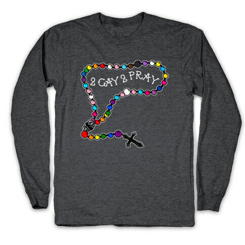 2 Gay 2 Pray Longsleeve Tee