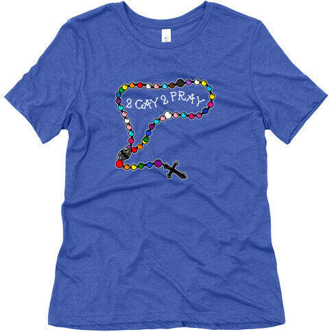 2 Gay 2 Pray Womens Triblend Tee