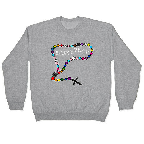 2 Gay 2 Pray Crewneck Sweatshirt