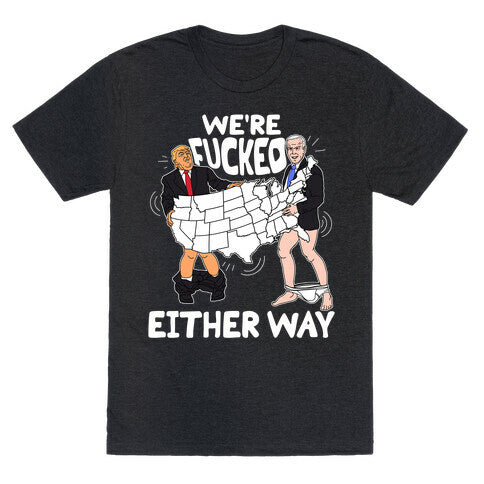 Were Fucked Either Way Unisex Triblend Tee