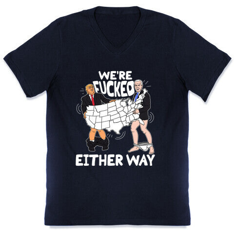 Were Fucked Either Way V-Neck