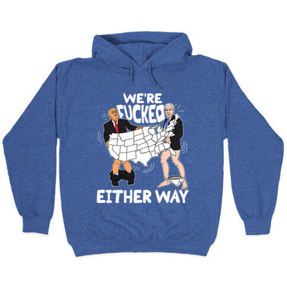 Were Fucked Either Way Hoodie