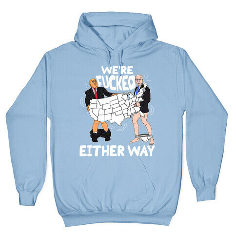 Were Fucked Either Way Hoodie