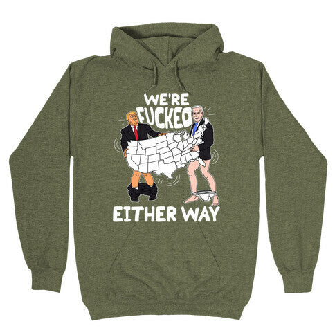Were Fucked Either Way Hoodie
