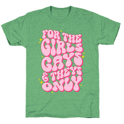 For The Girls, Gays, and Theys Only Unisex Triblend Tee
