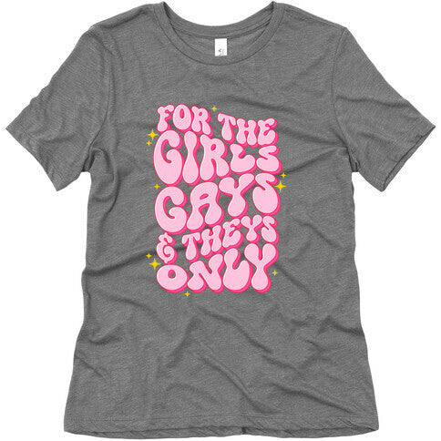 For The Girls, Gays, and Theys Only Womens Triblend Tee