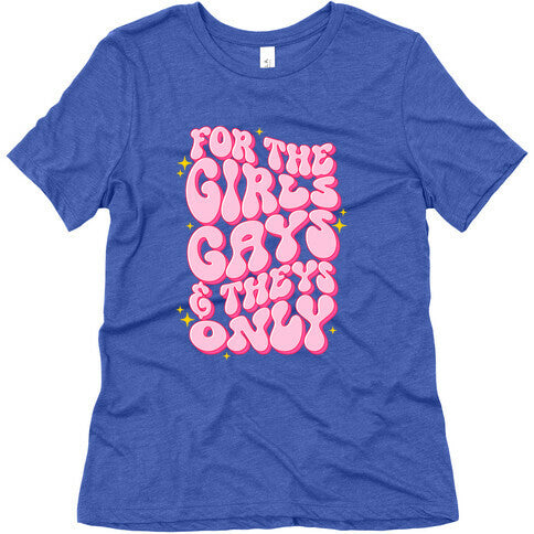For The Girls, Gays, and Theys Only Womens Triblend Tee
