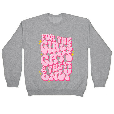 For The Girls, Gays, and Theys Only Crewneck Sweatshirt