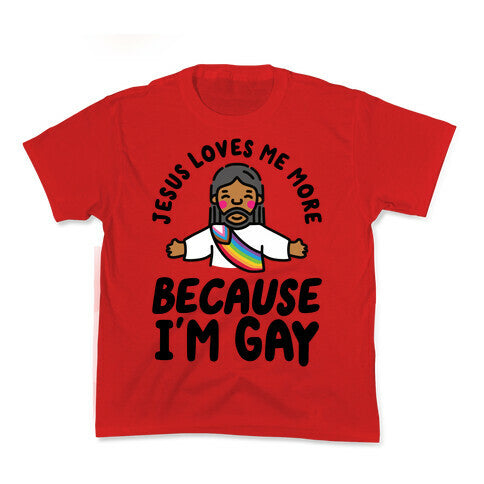 Jesus Loves Me More Because Im Gay Kids Tee