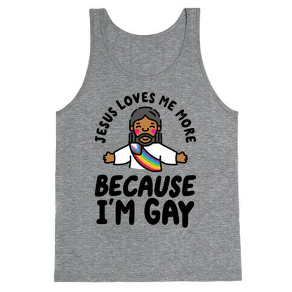 Jesus Loves Me More Because Im Gay Tank Top