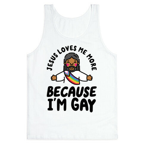 Jesus Loves Me More Because Im Gay Tank Top