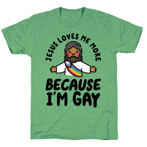 Jesus Loves Me More Because Im Gay Unisex Triblend Tee
