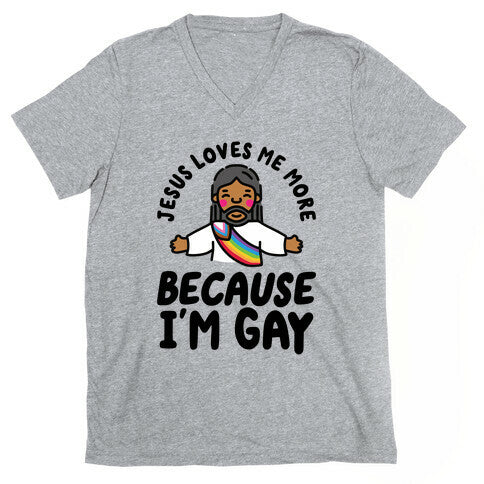 Jesus Loves Me More Because Im Gay V-Neck