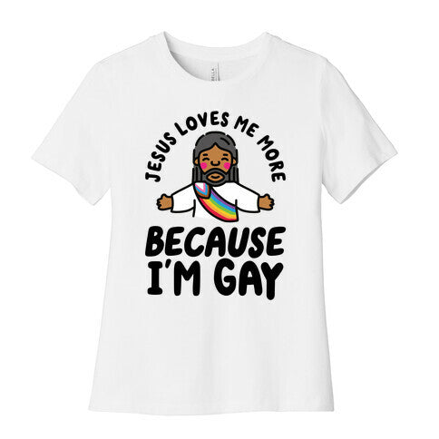 Jesus Loves Me More Because Im Gay Womens Cotton Tee