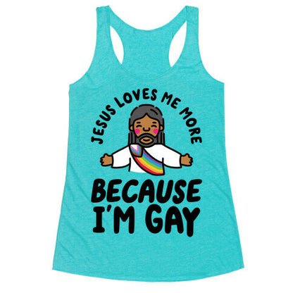 Jesus Loves Me More Because Im Gay Racerback Tank