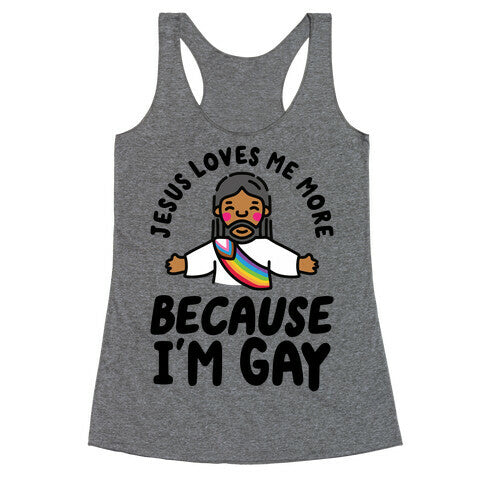 Jesus Loves Me More Because Im Gay Racerback Tank