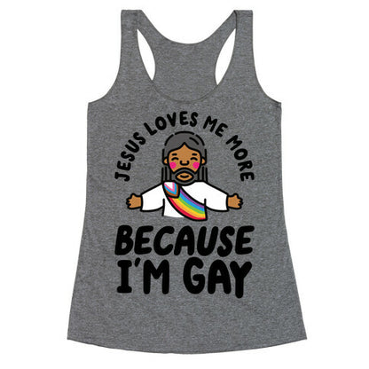 Jesus Loves Me More Because Im Gay Racerback Tank