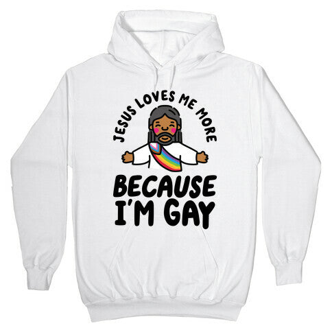 Jesus Loves Me More Because Im Gay Hoodie