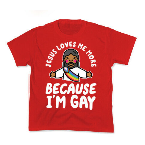 Jesus Loves Me More Because Im Gay Kids Tee