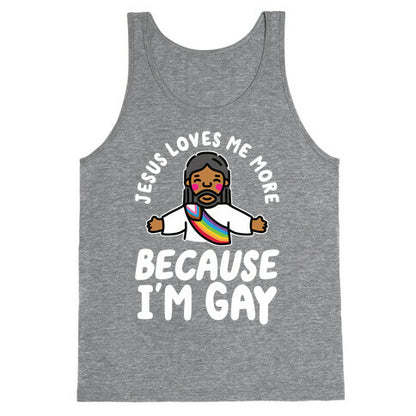 Jesus Loves Me More Because Im Gay Tank Top